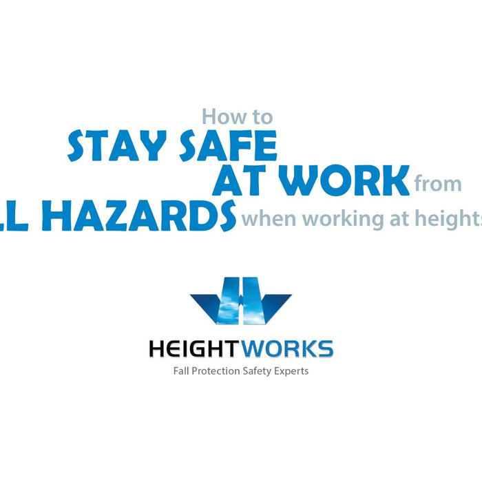 How to Stay Safe at Work from Fall Hazards When Working at Heights | Height Works Ltd.