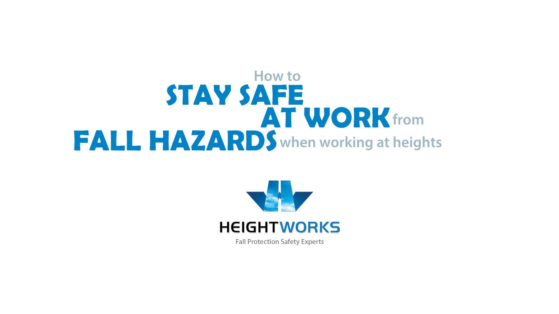 How to Stay Safe at Work from Fall Hazards When Working at Heights | Height Works Ltd.